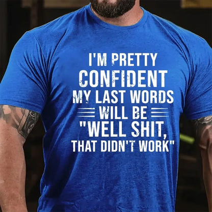 I'm Pretty Confident My Last Words Will Be Well Shit That Didn't Work Graphic T-Shirt
