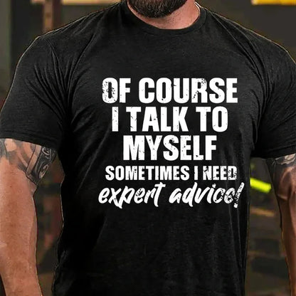 Of Course I Talk To Myself Sometimes I Need Expert Advice Funny Graphic T-Shirt