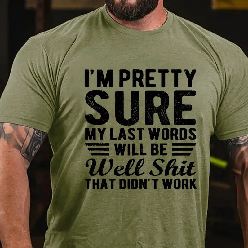 I'm Pretty Sure My Last Words Will Be Well Shit That Didn't Work T-Shirt