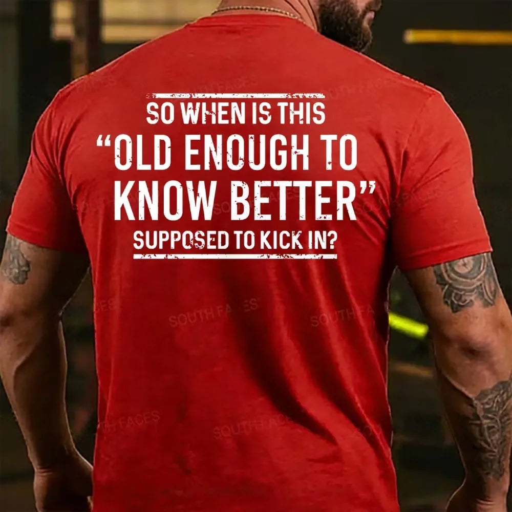 So When Is This Old Enough To Know Better Supposed To Kick In? Back T-shirt