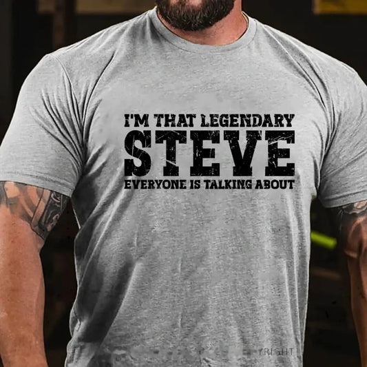 I'm That Legendary Steve Everyone Is Talking About Graphic T-Shirt