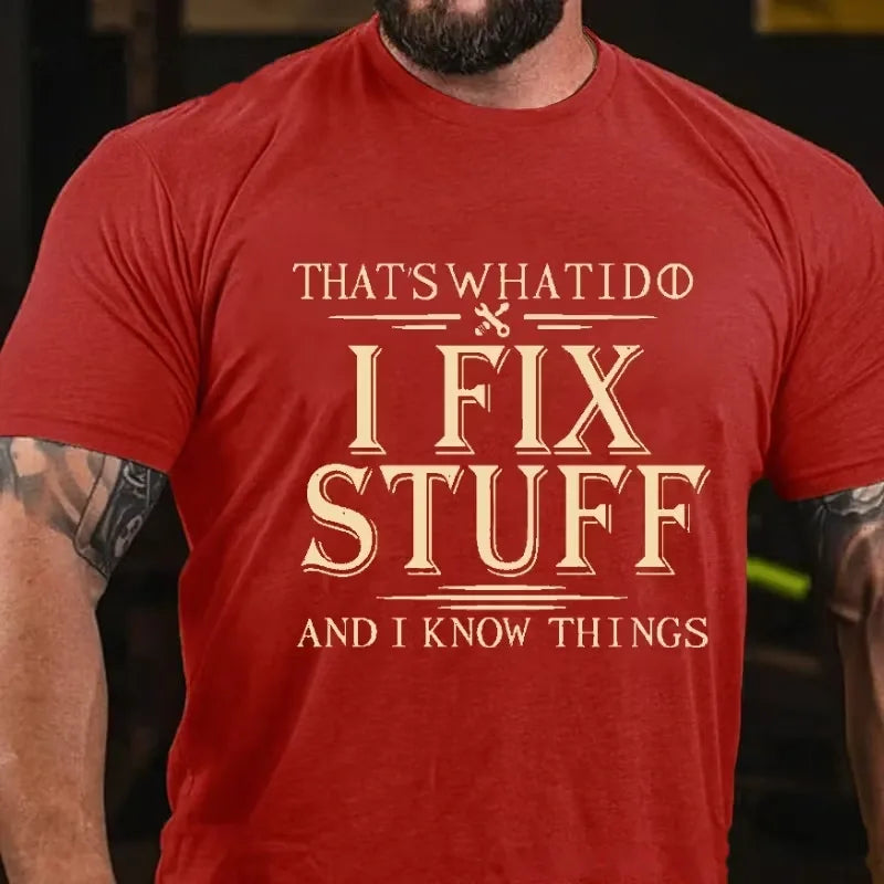 That's What I Do I Fix Stuff And I Know Things Graphic T-Shirt