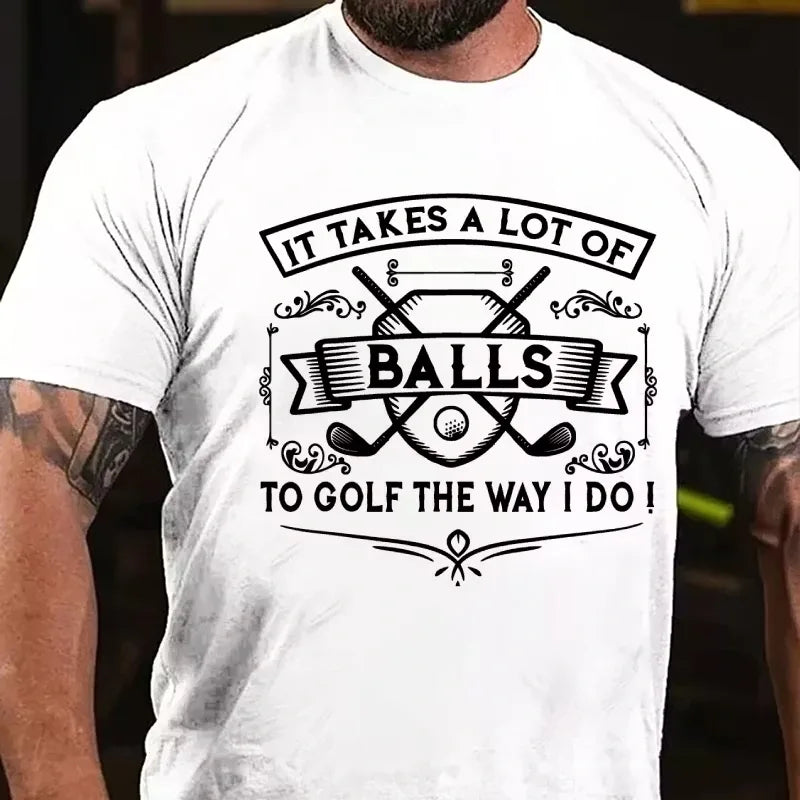 It Takes A Lot Of Balls To Golf The Way I Do Graphic T-Shirt