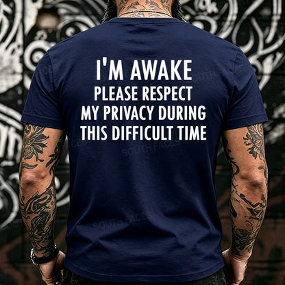 I'm Awake Please Respect My Privacy During This Difficult Time Funny Back T-Shirts