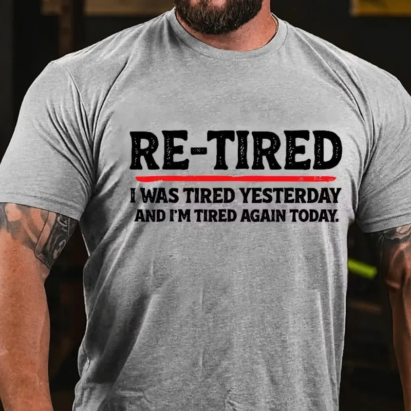 Re-Tired I Was Tired Yesterday And I'm Tired Again Today Graphic T-Shirt