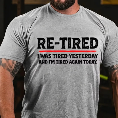 Re-Tired I Was Tired Yesterday And I'm Tired Again Today Graphic T-Shirt