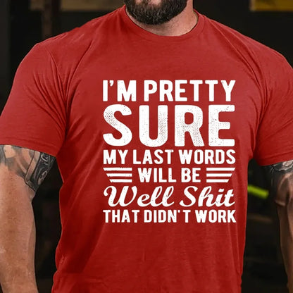 I'm Pretty Sure My Last Words Will Be Well Shit That Didn't Work T-Shirt