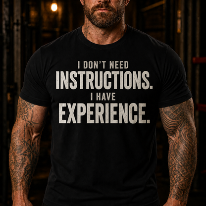 I Don't Need Instructions I Have Experience Graphic T-Shirt