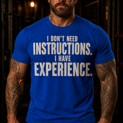 I Don't Need Instructions I Have Experience Graphic T-Shirt
