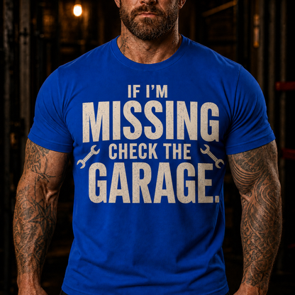 If I'm Missing Check The Garage Graphic T-Shirt