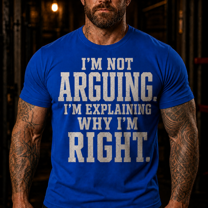I'm Not Arguing I'm Explaining Why I'm Right Graphic T-Shirt