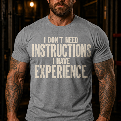 I Don't Need Instructions I Have Experience Graphic T-Shirt