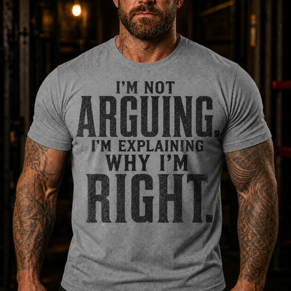 I'm Not Arguing I'm Explaining Why I'm Right Graphic T-Shirt