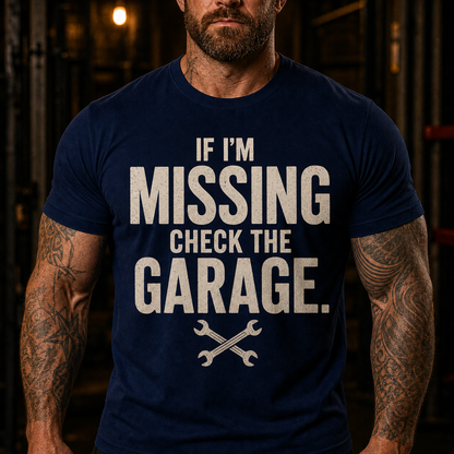 If I'm Missing Check The Garage Graphic T-Shirt