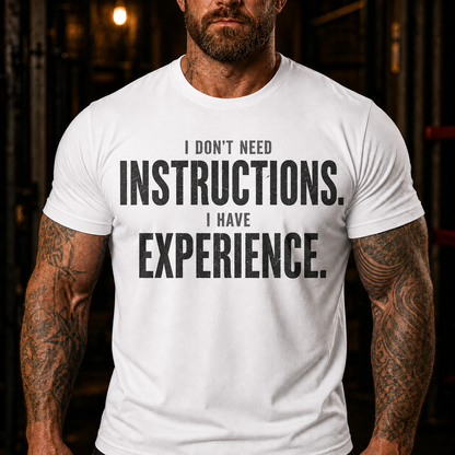 I Don't Need Instructions I Have Experience Graphic T-Shirt