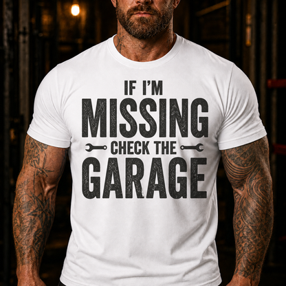 If I'm Missing Check The Garage Graphic T-Shirt