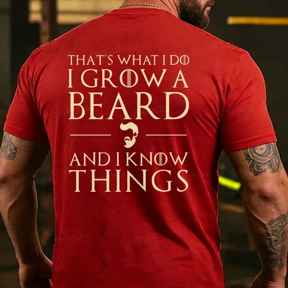 That??s What I Do I Grow A Beard And I Know Things T-Shirt