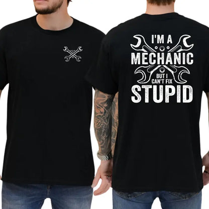 I'm a Mechanic but I Can't Fix Stupid Graphic T-Shirt