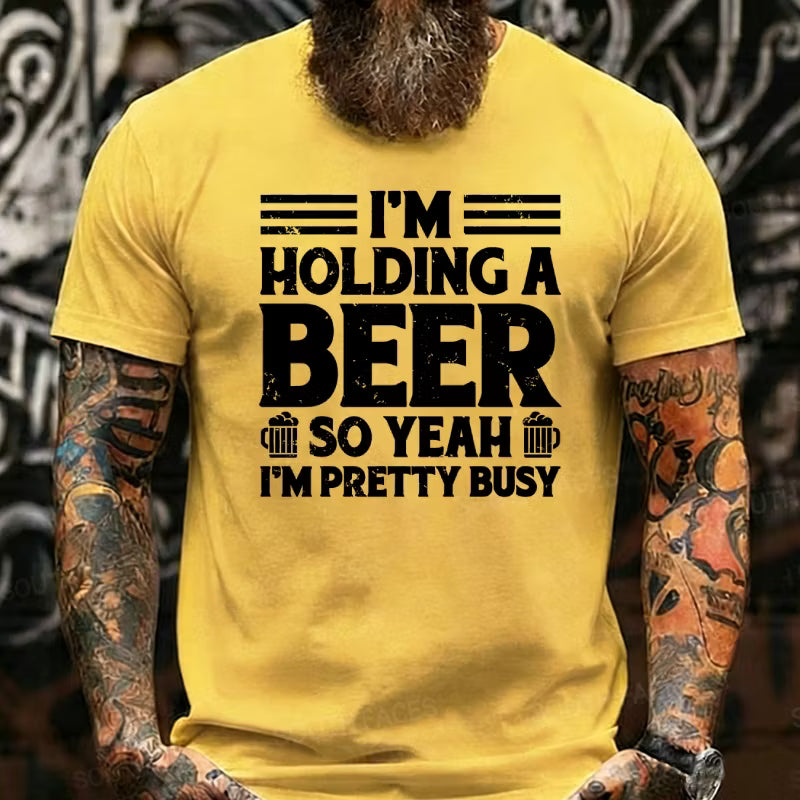 I'm Holding A Beer So Yeah I'm Pretty Busy Graphic T-Shirt