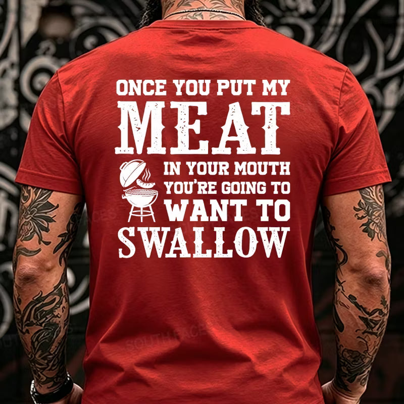 Once You Put My Meat In Your Mouth You're Going To Want To Swallow Back T-Shirts