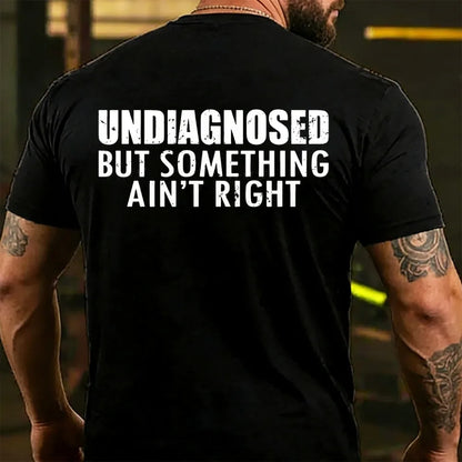 Undiagnosed But Something Ain't Right T-shirts
