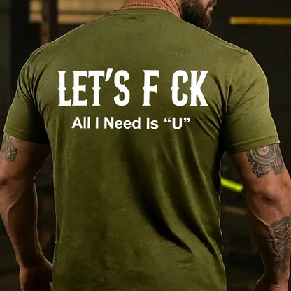 Let's F ck All I Need Is U Funny Back T-shirts