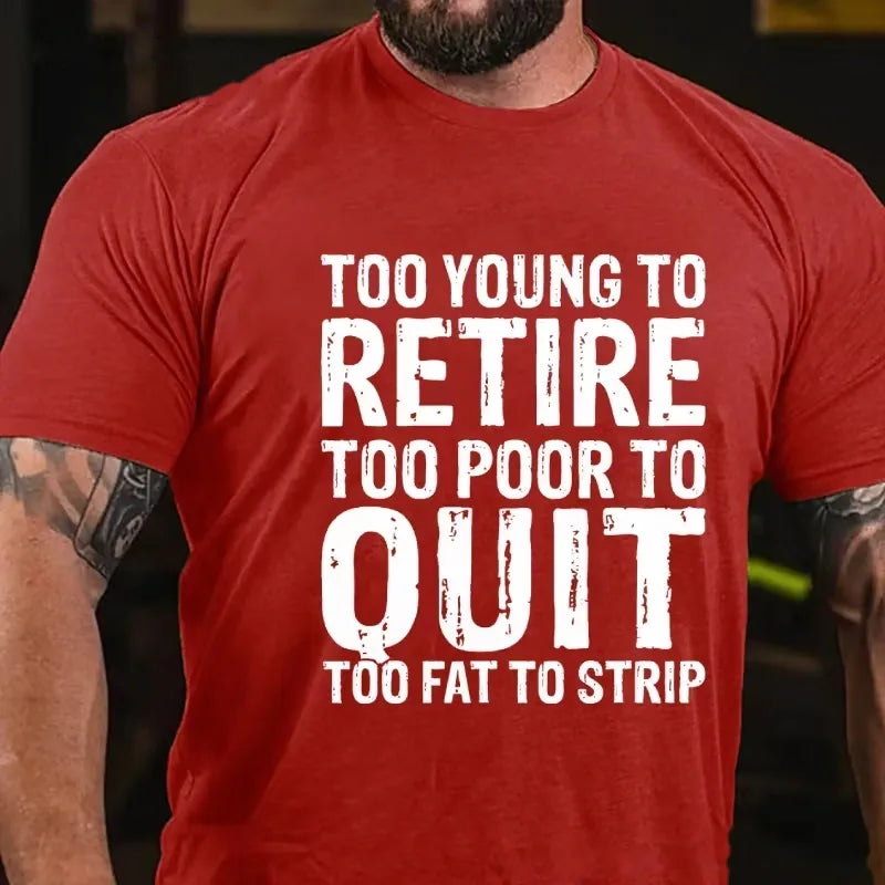 Too Young To Retire Too Broke To Quit Too Fat To Strip Graphic T-Shirt