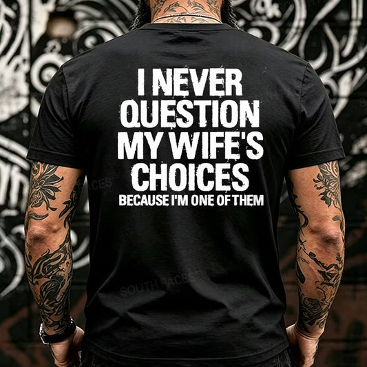 I Never Question My Wife's Choices Because I'm One of Them Back T-Shirts