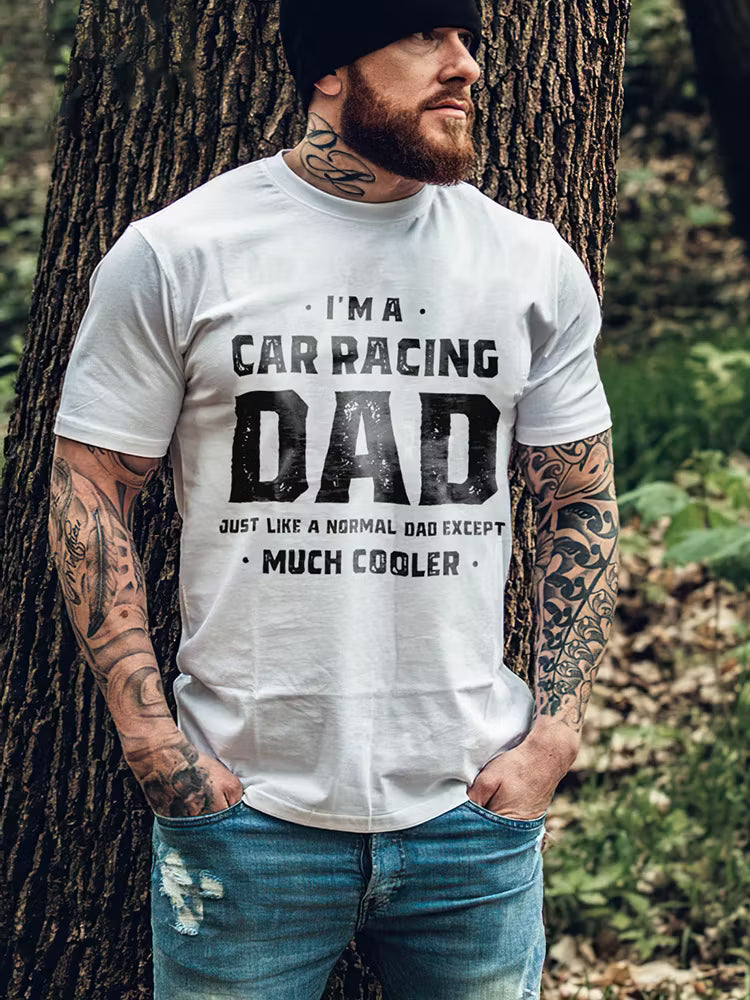 I'm A Car Racing Dad Just Like A Normal Dad Except Much Cooler T-shirt