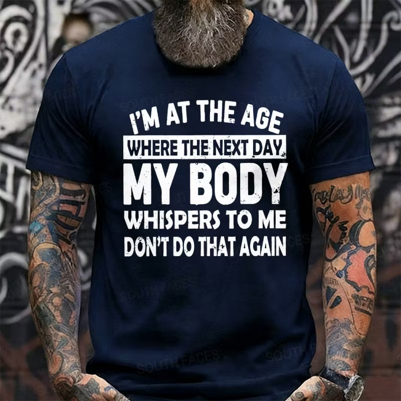 I'm At The Age Where My Body Whispers To Me Graphic T-Shirt