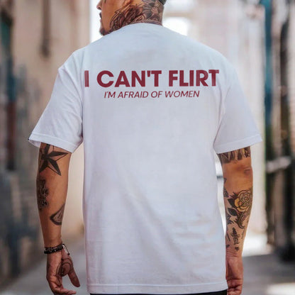 I Can't Flirt I'm Afraid of Women Printed Men's T-Shirt