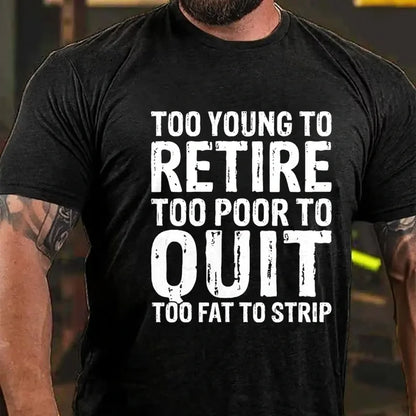 Too Young To Retire Too Broke To Quit Too Fat To Strip Graphic T-Shirt