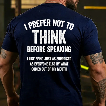 I Prefer Not To Think Before Speaking  T-shirts