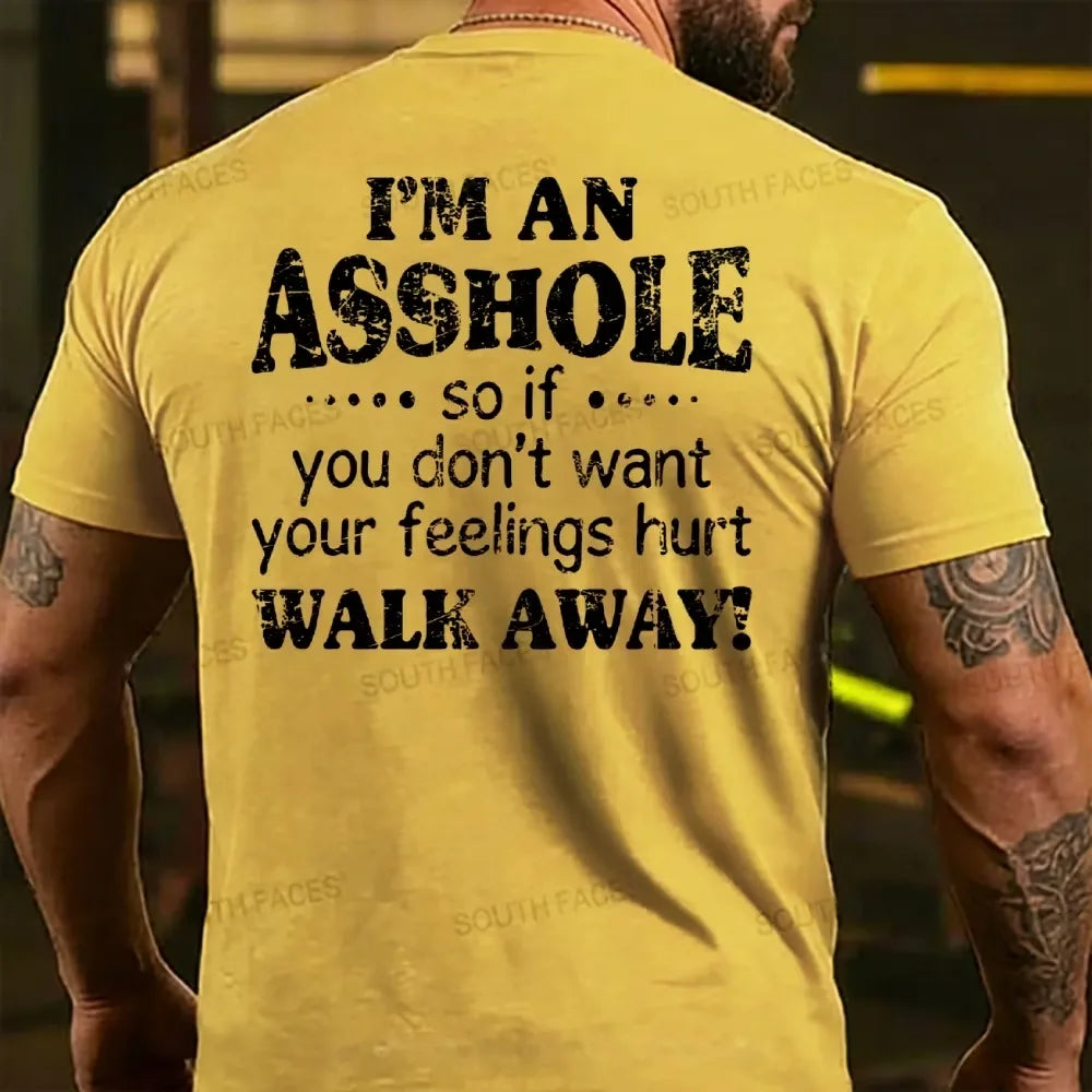 I'm An Asshole So If You Don't Want Your Feelings Hurt Walk Away T-shirts