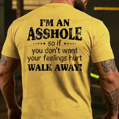 I'm An Asshole So If You Don't Want Your Feelings Hurt Walk Away T-shirts