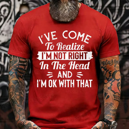 I've Come To Realize I'm Not Right In The Head And I'm Ok With That Graphic T-Shirt
