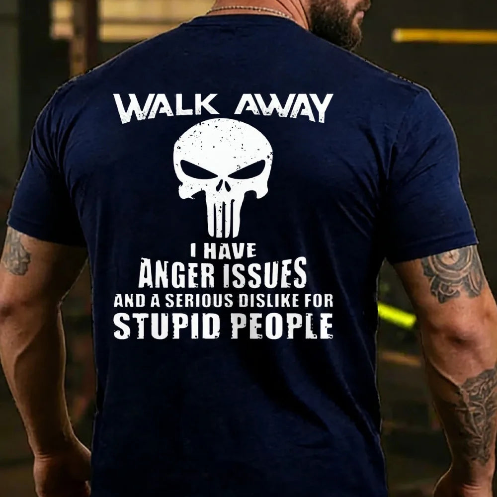 Walk Away I Have Anger Issues And A Serious Dislike For Stupid People T-shirt
