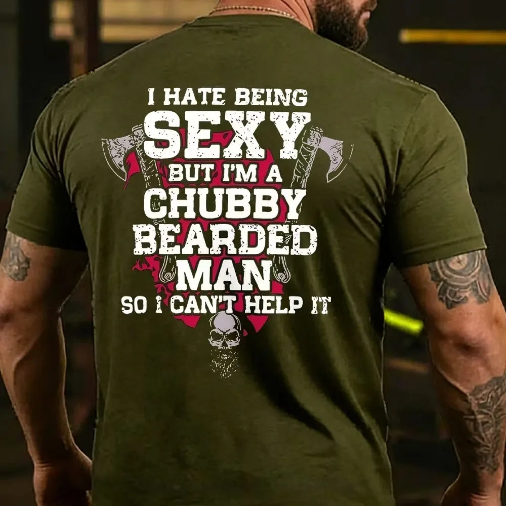 I Hate Being Sexy But I'm A Chubby Bearded Man So I Can't Help It T-shirt