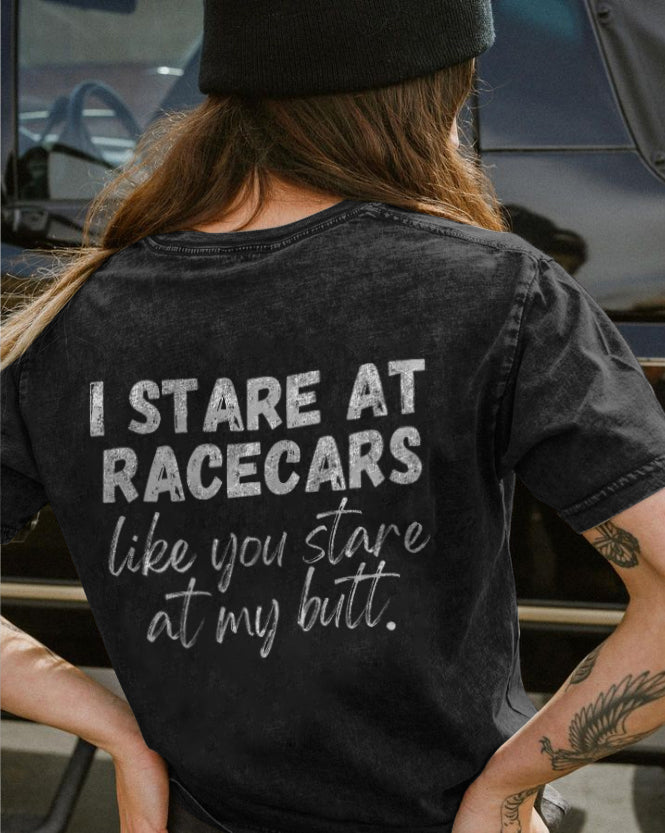 I Stare at Racecars Like You Stare at My Butt T-shirt