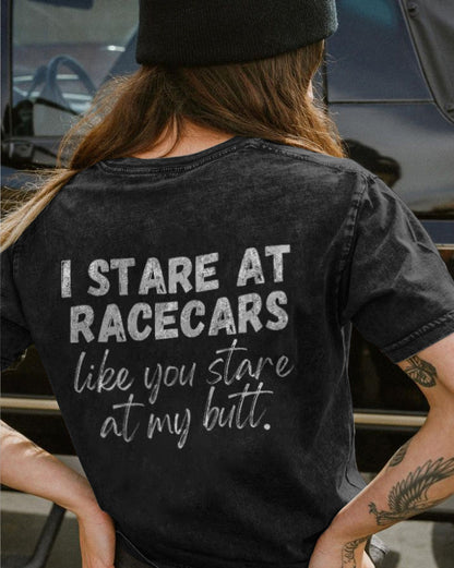 I Stare at Racecars Like You Stare at My Butt T-shirt