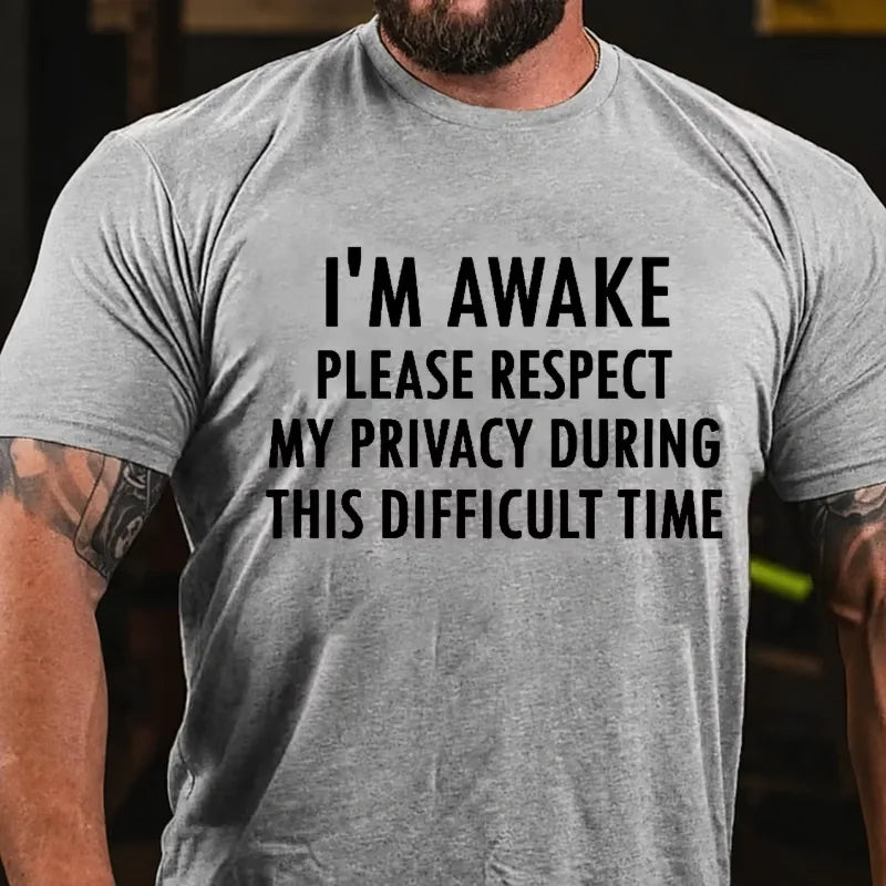 I'm Awake Please Respect My Privacy During This Difficult Time Graphic T-Shirt