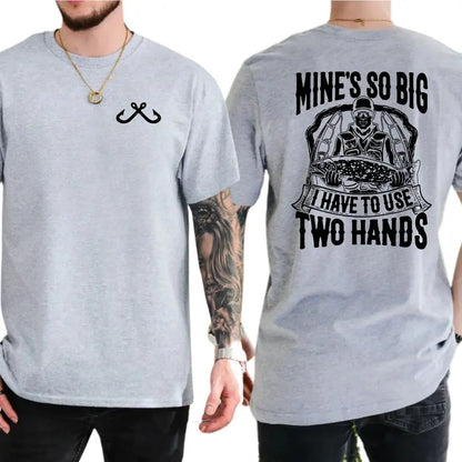 Mine's So Big I Have to Use Two Hands Graphic T-Shirt