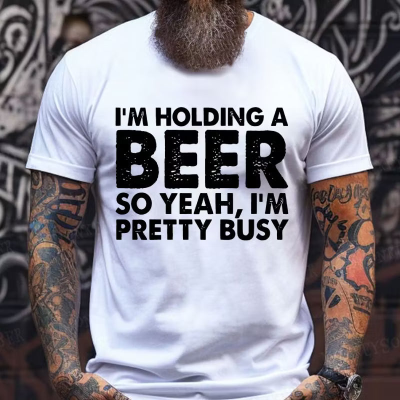 I'm Holding A Beer So Yeah,I'm Pretty Busy Graphic T-Shirt
