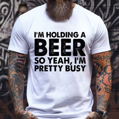 I'm Holding A Beer So Yeah,I'm Pretty Busy Graphic T-Shirt
