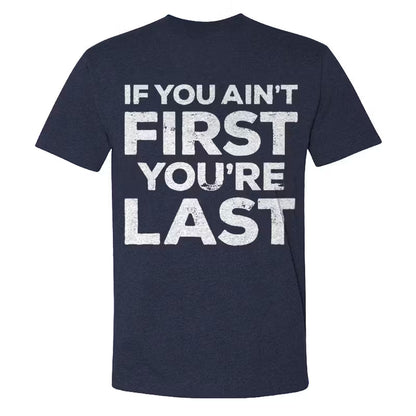 If You Ain't First You're Last T-shirts