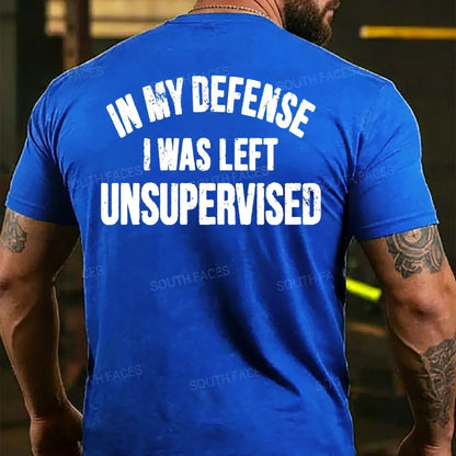 In My Defense I Was Left Unsupervised Back T-shirt