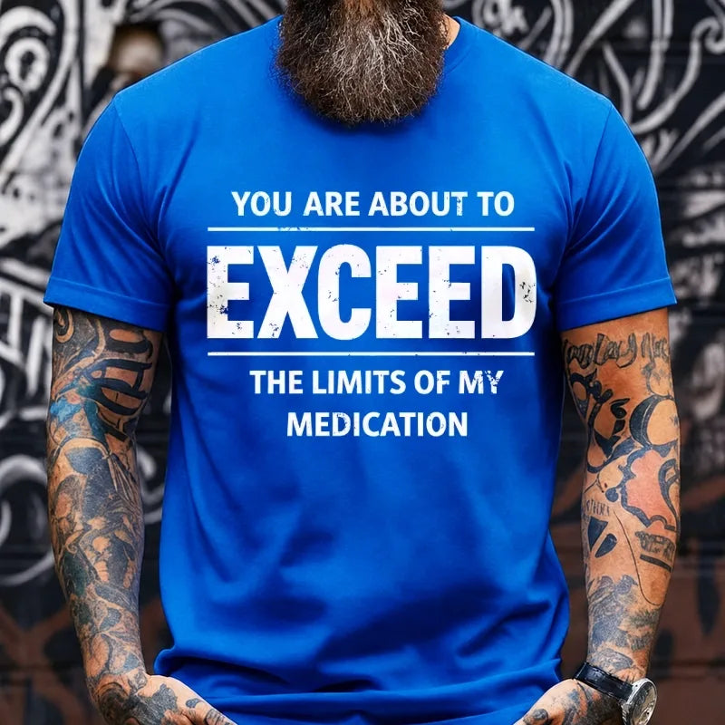 You Are About To Exceed The Limits Of My Medication Graphic T-Shirt