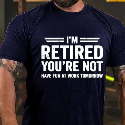 I'm Retired You're Not Have Fun At Work Tomorrow Graphic T-Shirt