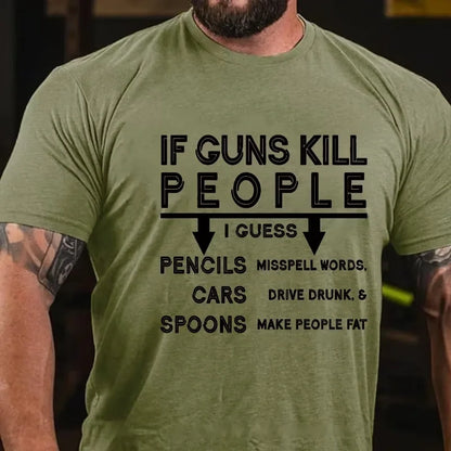 If Guns Kill I Guess Pencils Misspell Words Cars Drive Drunk & Spoon Make People Fat T-shirt