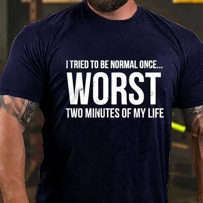 I Tried To Be Normal Once, Worst Two Minutes Of My Life Funny Graphic T-Shirt